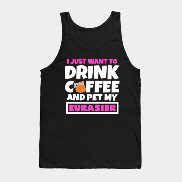 I just want to drink coffee and pet my Eurasier Tank Top by colorsplash